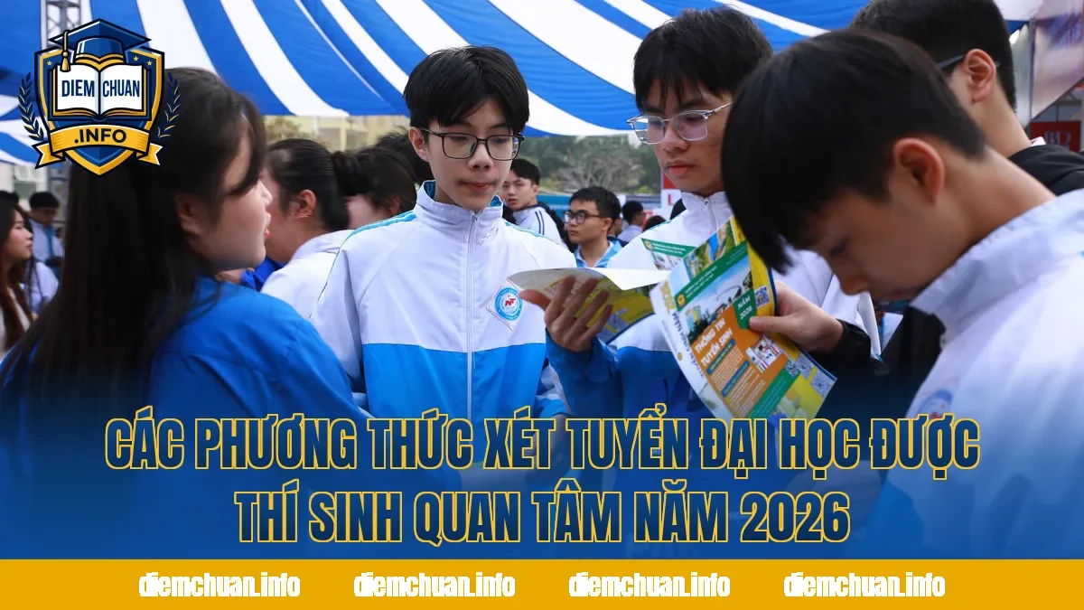 Các Phương Thức Xét Tuyển Đại Học Được Thí Sinh Quan Tâm Năm 2026