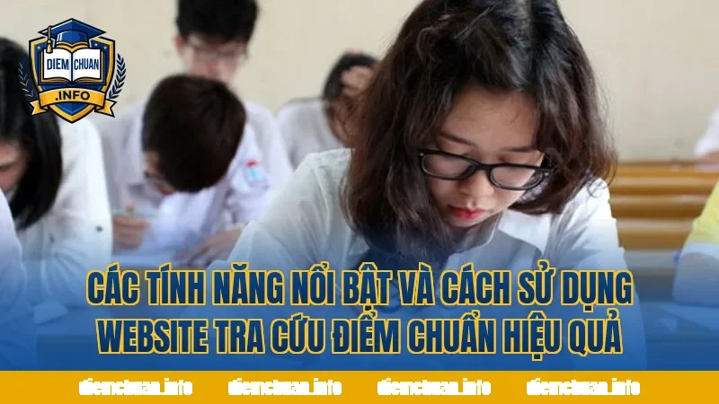 Các tính năng nổi bật và cách sử dụng website tra cứu điểm chuẩn hiệu quả