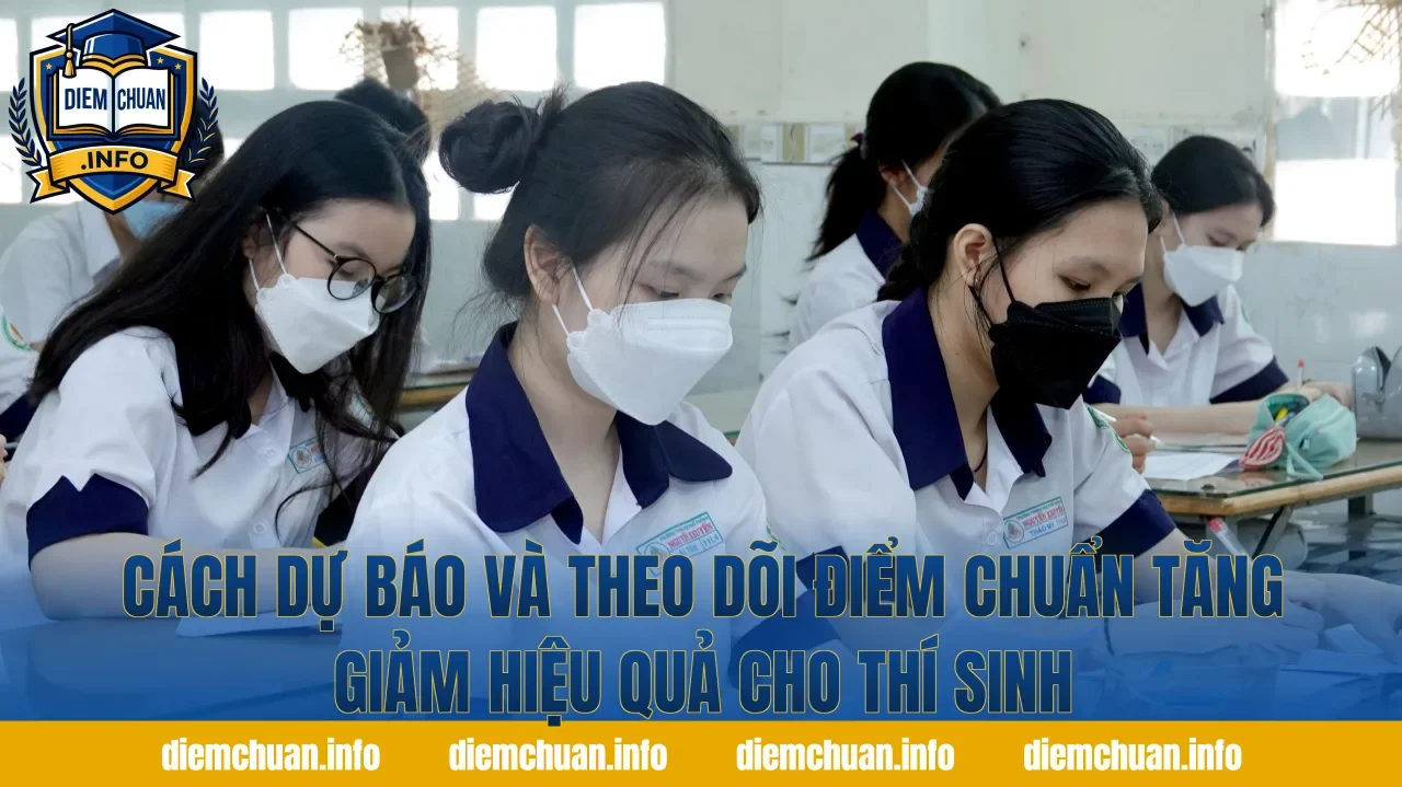 Cách dự báo và theo dõi điểm chuẩn tăng giảm hiệu quả cho thí sinh