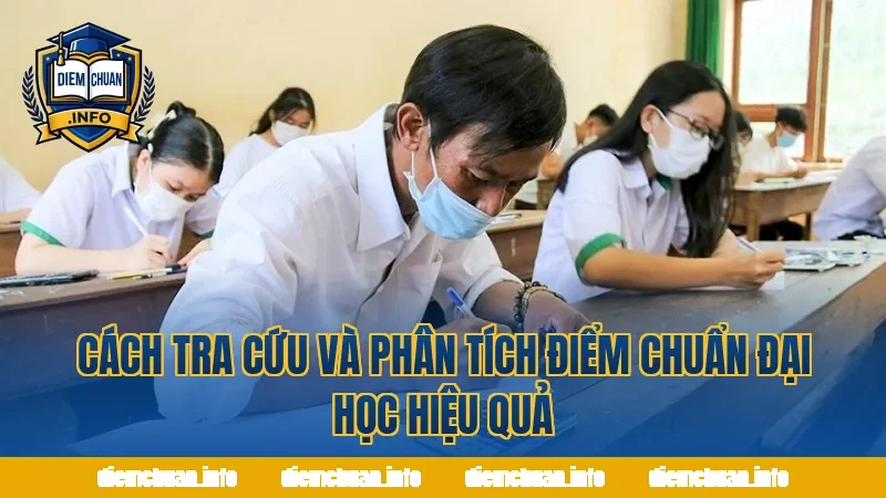 Cách tra cứu và phân tích điểm chuẩn đại học hiệu quả