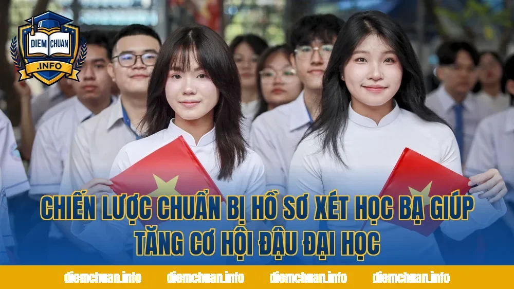 Chiến lược chuẩn bị hồ sơ xét học bạ giúp tăng cơ hội đậu đại học