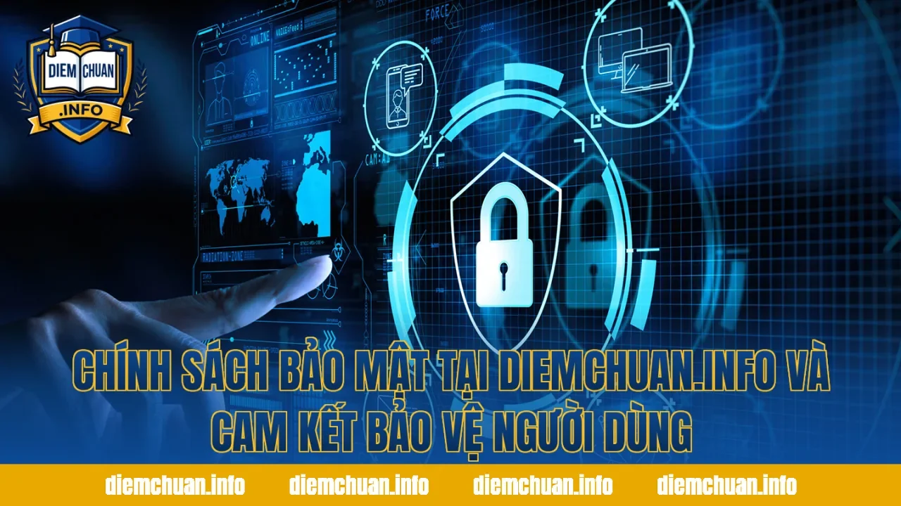 Chính sách bảo mật tại diemchuan.info và cam kết bảo vệ người dùng