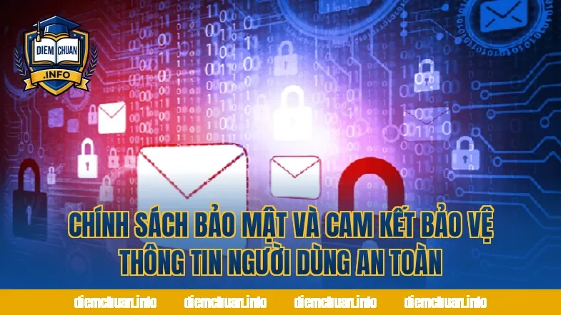 Chính Sách Bảo Mật Và Cam Kết Bảo Vệ Thông Tin Người Dùng An Toàn