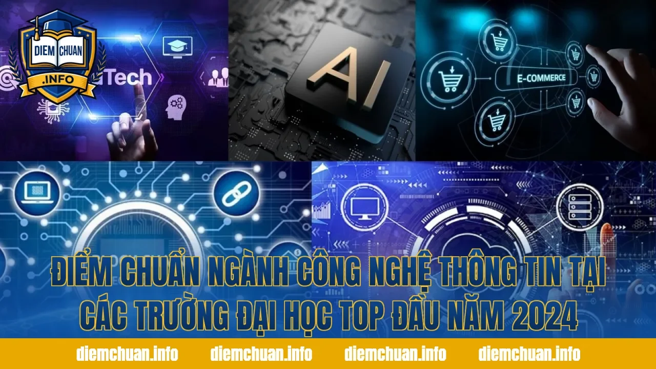 Điểm chuẩn ngành Công nghệ thông tin tại các trường đại học top đầu năm 2024