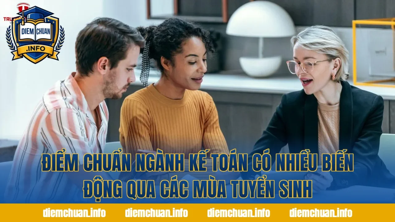 Điểm chuẩn ngành Kế toán có nhiều biến động qua các mùa tuyển sinh