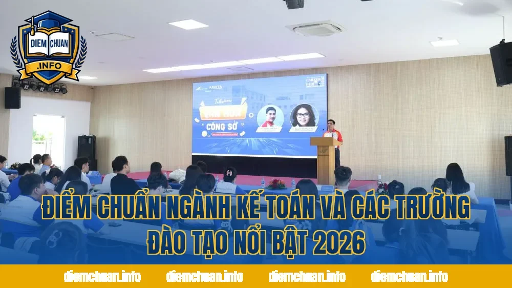 Điểm Chuẩn Ngành Kế Toán Và Các Trường Đào Tạo Nổi Bật 2026