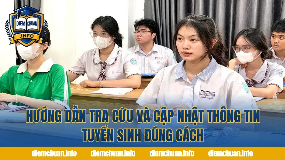 Hướng dẫn tra cứu và cập nhật thông tin tuyển sinh đúng cách