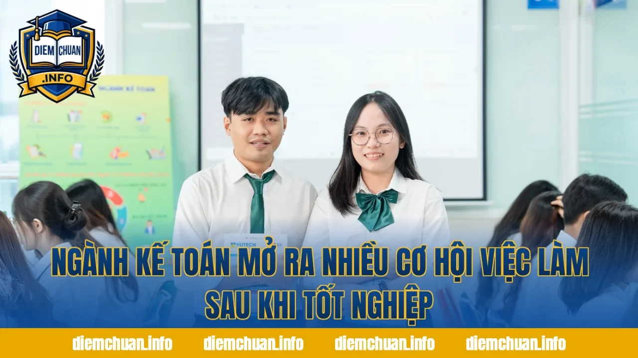 Ngành Kế toán mở ra nhiều cơ hội việc làm sau khi tốt nghiệp