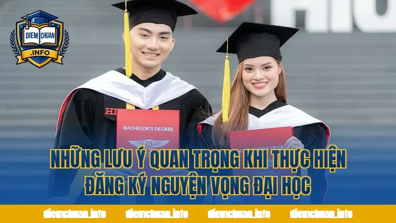 Những lưu ý quan trọng khi thực hiện đăng ký nguyện vọng đại học