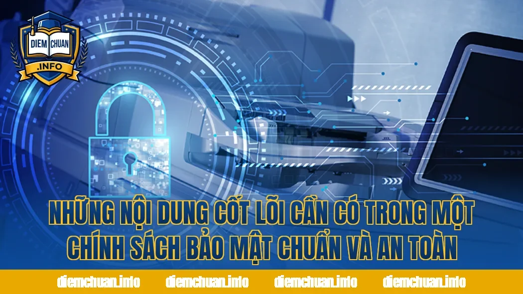 Những nội dung cốt lõi cần có trong một chính sách bảo mật chuẩn và an toàn