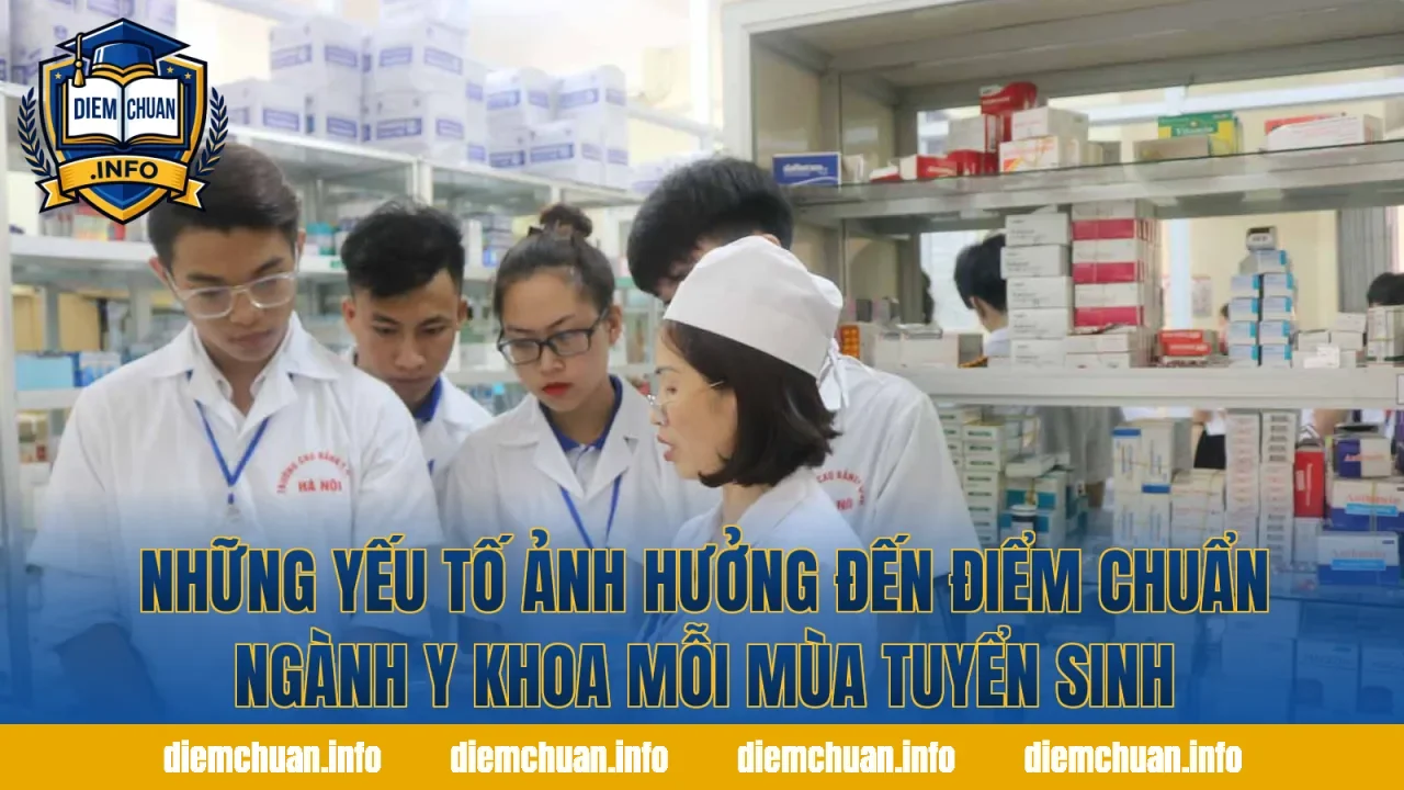 Những yếu tố ảnh hưởng đến điểm chuẩn ngành Y khoa mỗi mùa tuyển sinh