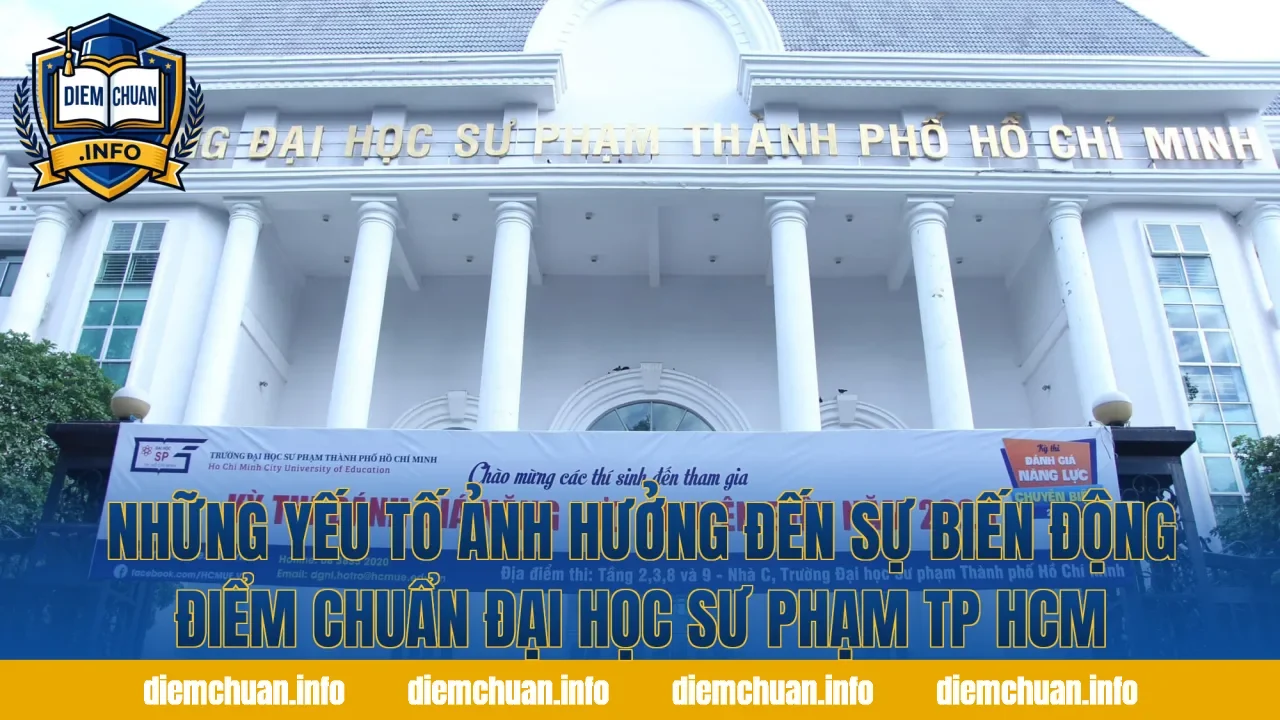 Những yếu tố ảnh hưởng đến sự biến động điểm chuẩn Đại học Sư phạm TP HCM