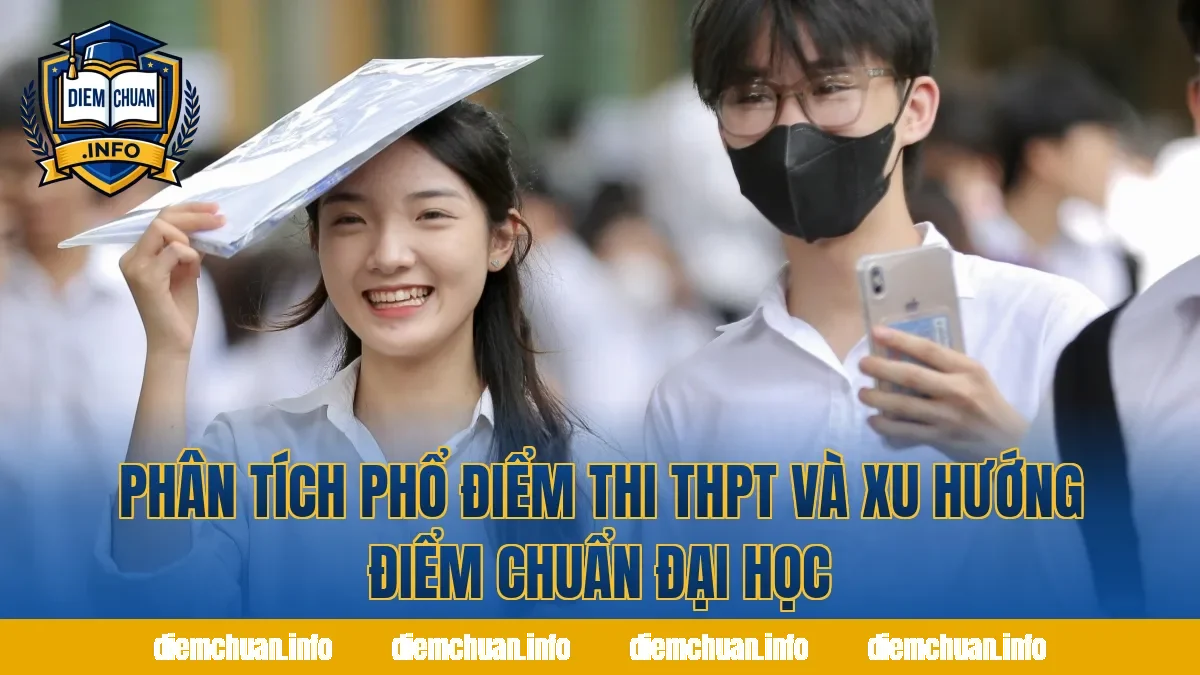 Phân Tích Phổ Điểm Thi THPT Và Xu Hướng Điểm Chuẩn Đại Học
