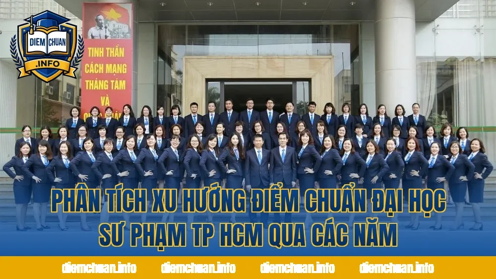 Phân tích xu hướng điểm chuẩn Đại học Sư phạm TP HCM qua các năm