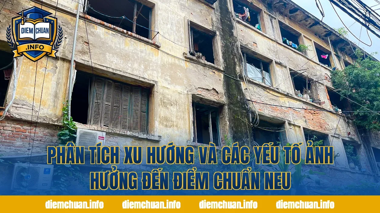Phân tích xu hướng và các yếu tố ảnh hưởng đến điểm chuẩn NEU