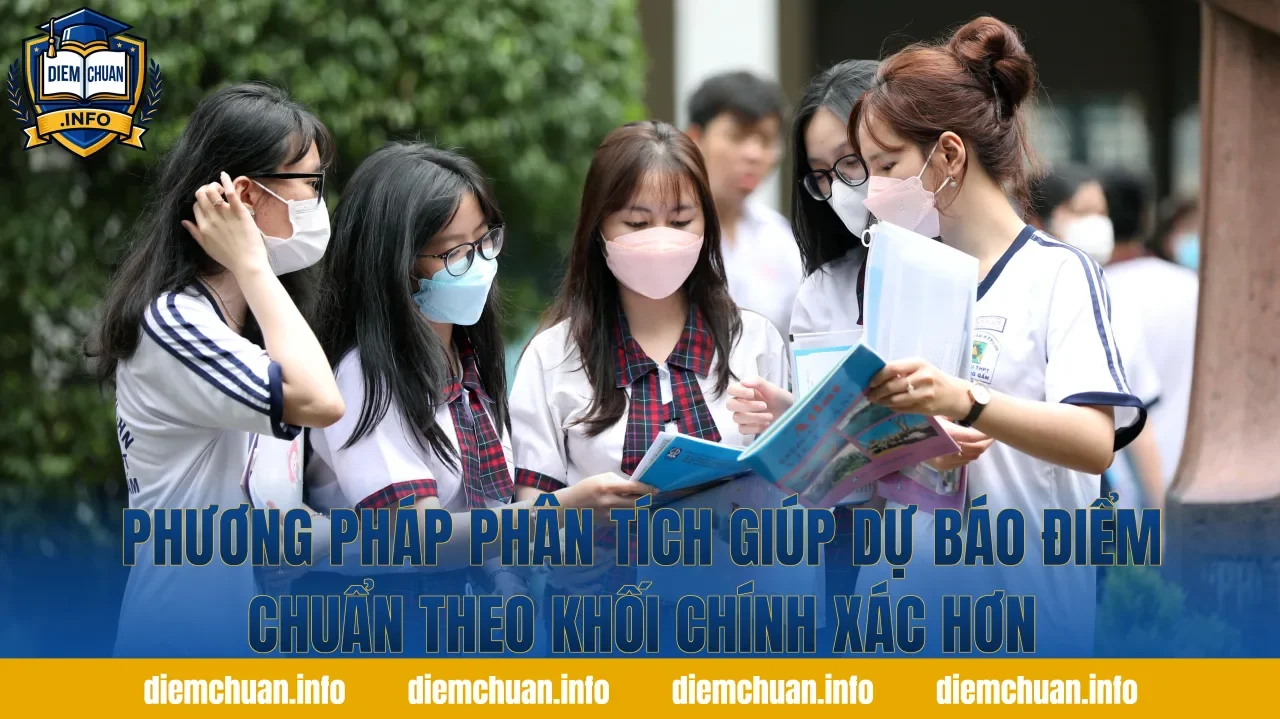 Phương pháp phân tích giúp dự báo điểm chuẩn theo khối chính xác hơn