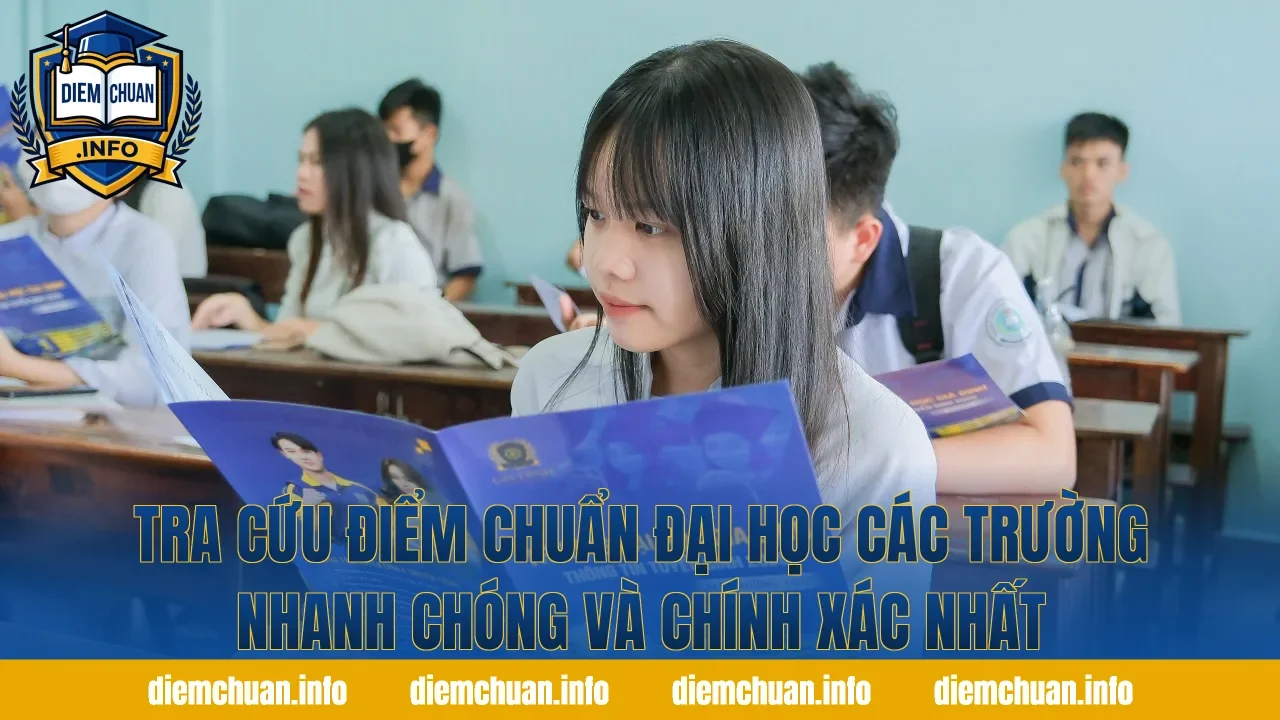 Tra Cứu Điểm Chuẩn Đại Học Các Trường Nhanh Chóng Và Chính Xác Nhất