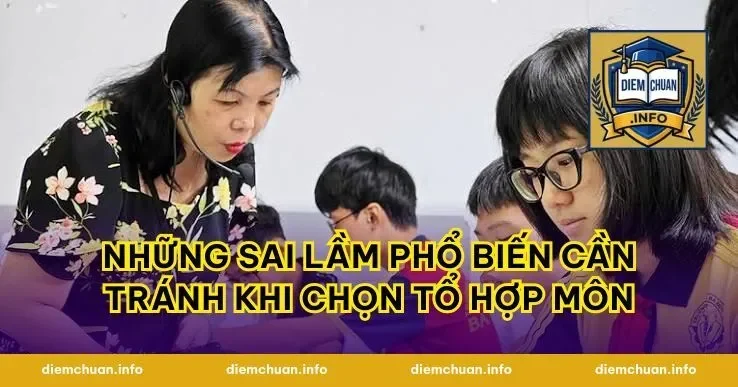 Những sai lầm phổ biến cần tránh khi chọn tổ hợp môn